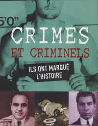 Crimes et criminels: Ils ont marqué l'histoire