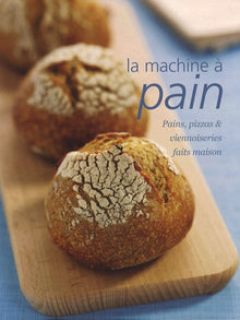 La machine à pain: Pains, pizzas et viennoiseries faits maison