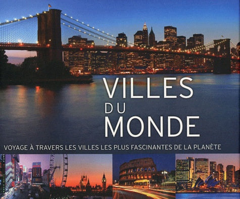 Villes du monde - Voyages à travers les villes les plus fascinantes de la planète