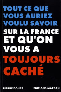 Tout ce que vous auriez voulu savoir sur la France et que l'on vous a toujours caché