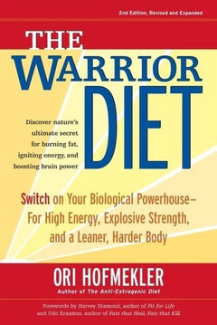The Warrior Diet: Switch on Your Biological Powerhouse For High Energy, Explosive Strength, and a Leaner, Harder Body.