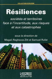 Résiliences: Sociétés et territoires face à l'incertitude, aux risques et aux catastrophes