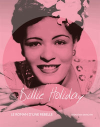 Billie Holiday: Le roman d'une rebelle