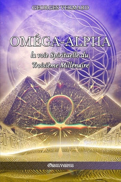 Oméga Alpha ou la voie spirituelle du Troisième Millénaire
