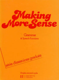 Anglais Second Cycle Making More Sens. Grammar And Speech Functions, Serie D'Exercices Gradues