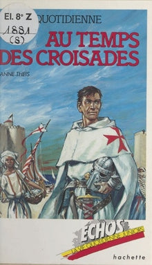 la vie quotidienne au temps des croisades