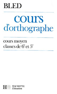 Cours d'orthographe: Cours moyen, classes de 6e et de 5e