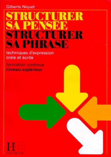 Structurer sa pensée, structurer sa phrase: Techniques d'expression orale et écrite, formation continue niveau supérieur (Livre de l'étudiant)