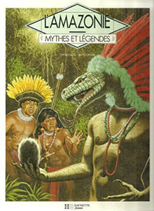 L'amazonie Mythes et legendes