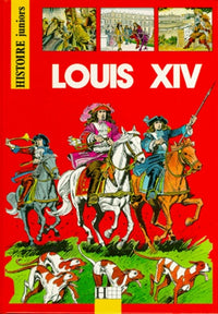 Histoire junior - les grands personnages : Louis XIV