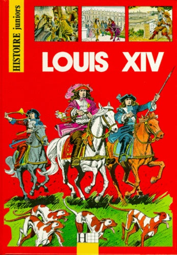 Histoire junior - les grands personnages : Louis XIV