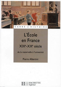 L'Ecole en France : XIXe - XXe siècle, de la maternelle à l'université