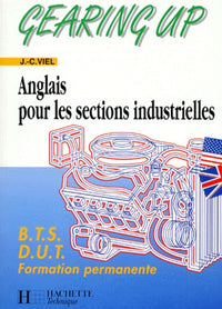 Gearing Up. Anglais Pour Les Sections Industrielles, Bts, Dut, Formation Permanente