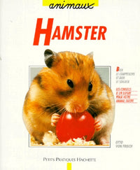 Le hamster: Bien le comprendre et bien le soigner, les conseils d'un expert pour votre animal favori