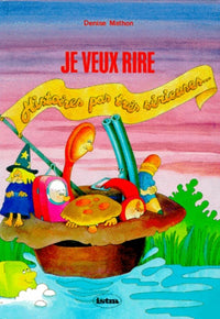 Je veux rire, CP-CE1. Histoires pas très sérieuses