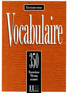 Vocabulaire. 350 exercices, textes et glossaires, niveau avancé