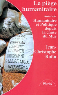Le piège humanitaire. suivi de Humanitaire et politique depuis la chute du Mur