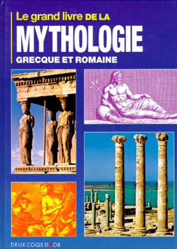 LE GRAND LIVRE DE LA MYTHOLOGIE GRECQUE ET ROMAINE