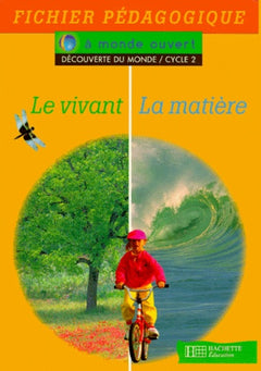 A monde ouvert : le vivant, la matière, cycle 2. Guide pédagogique