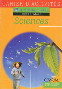 A monde ouvert, CE2-CM1, cahier d'activités. Science, cycle 3, niveau 1