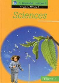 A monde ouvert : sciences, cycle 3, niveau 1. Livre de l'élève