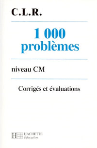 1 000 problèmes, niveau CM. Corrigés et évaluations
