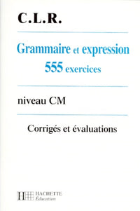 Grammaire et expression, CM. 555 exercices corrigés