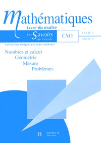 Mathématiques - CM1 : nombres et calculs, géométrie et problèmes. Livre du maître