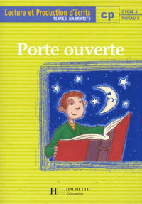 Porte ouverte : lecture et écriture, CP. Textes narratifs