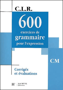 600 exercices de grammaire pour l'expression, CM.