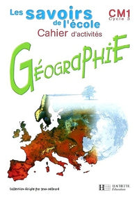 Savoirs de l'école géographie CM1 - Cahier d'activités