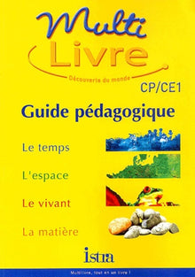 Multi-Livre, CP/CE1 - Guide pédagogique : Le temps, l'espace, le vivant, la matière