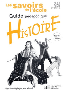 Les savoirs de l'école : Histoire, cycle 3 (guide pédagogique)