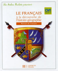 Le français à la découverte de l'histoire-géographie CM1 Cycle 3