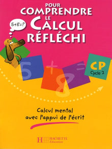 Pour comprendre le calcul réfléchi CP - Cahier élève - Ed.2006