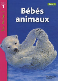 Bébés animaux Niveau 1 - Tous lecteurs ! - Ed.2010