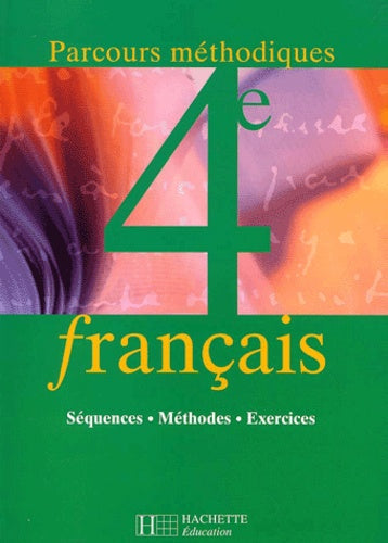 Français 4e: Séquences, méthodes, exercices