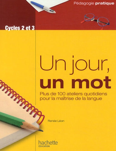 Un jour, un mot - Ateliers quotidiens pour la maîtrise de la langue - Cycles 2 et 3