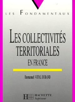 Les Collectivites Territoriales En France. 3eme Edition Mise A Jour 1998