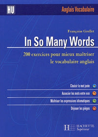 In so many words: 200 exercices pour mieux maîtriser le vocabulaire anglais