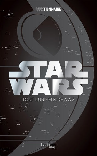 geektionnaire Star Wars: La galaxie de A à Z