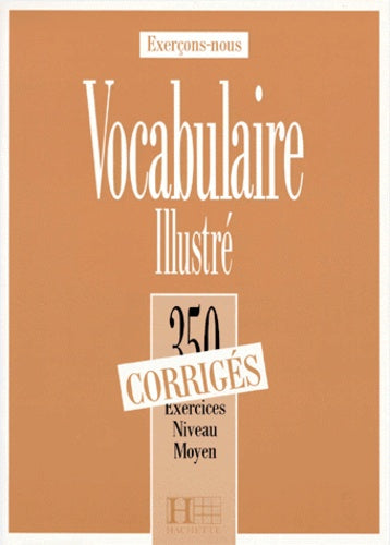350 exercices de vocabulaire illustrés, niveau moyen, corrigé
