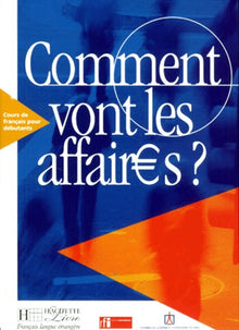 Comment vont les affaires ? : Cours de français professionnel pour débutant (Livre de l'élève)