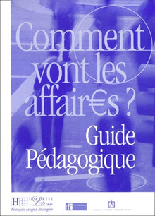 Comment vont les affaires ? : Cours de français professionnel pour débutant (Guide pédagogique)