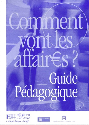 Comment vont les affaires ? : Cours de français professionnel pour débutant (Guide pédagogique)