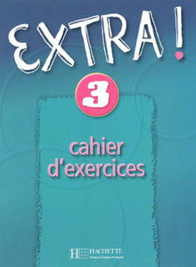 Extra ! 3 - Cahier d'exercices: Extra ! 3 - Cahier d'exercices