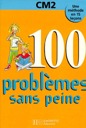 100 problèmes sans peine, CM2. Une méthode en 15 leçons