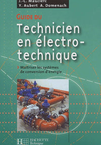 Guide du technicien en électro-technique. Maîtriser les systèmes de conversion d'énergie