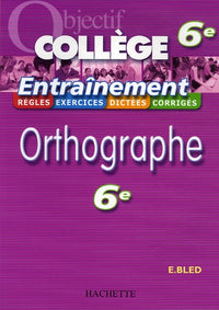 Objectif Collège - Entraînement - Orthographe 6ème