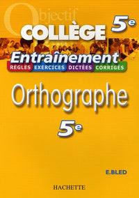 Objectif Collège - Entraînement - Orthographe 5ème